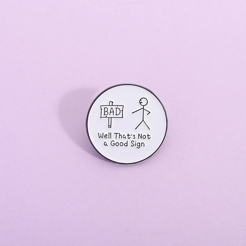 Lustige Strichmännchen Bad Sign Emaille Pin Legierung Rund Weiß Brosche Well That's Not A Good Sign Badge Schmuck Geschenk Für Damen Herren