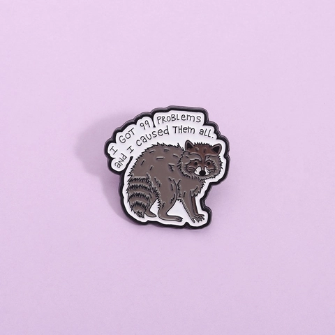 Divertido Mapache Broche de Esmalte I Got 99 Problems Letras Aleación de Zinc Dibujos Animados Pin para Ropa Mochila