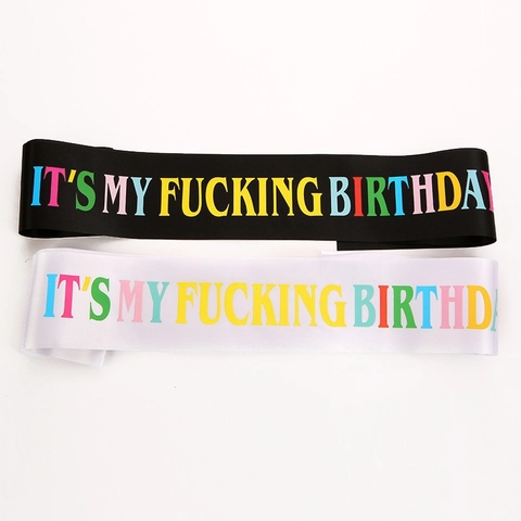 Colorful Lettering It's My Fucking Birthday Sash Satin Ribbon For Men Women Birthday Celebration Party Decoration Accessories
