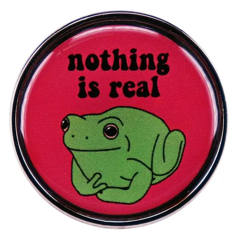 Nothing Is Real Frosch Cartoon Rund Emaille Brosche Abzeichen Lustig Metall Legierung Pin Für Kleidung Rucksack Damen Herren