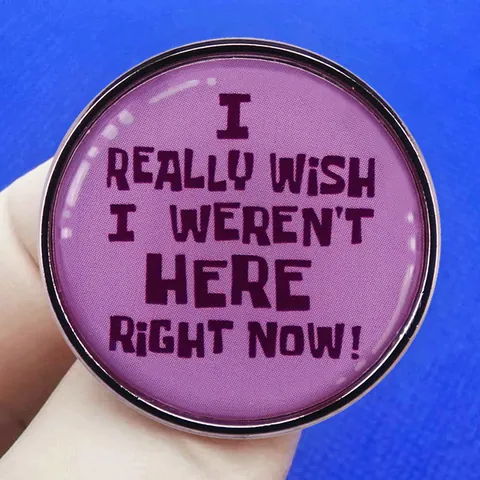 I Really Wish I Weren't Here Right Now Emaille Pin Lustiges Zitat Rund Legierung Abzeichen Brosche Für Rucksack Kleidung Zubehör