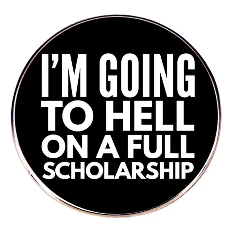 Lustig I'm Going To Hell On A Full Scholarship Emaille Pin Rund Schwarz Slogan Brosche Legierung Buchstabe Abzeichen Schmuck