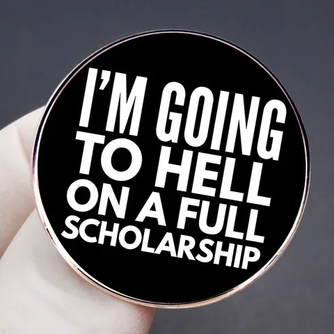 Lustig I'm Going To Hell On A Full Scholarship Emaille Pin Rund Schwarz Slogan Brosche Legierung Buchstabe Abzeichen Schmuck