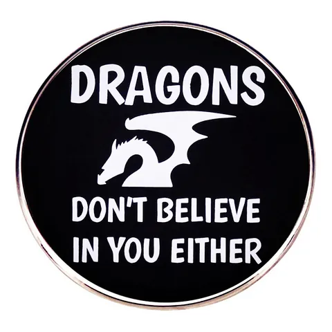 Dragons Don't Believe In You Either Round Enamel Pin Funny RPG Fantasy Western Dragon Zinc Alloy Brooch Badge For Clothing Bags