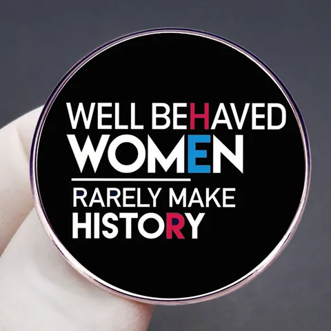 Well Behaved Women Rarely Make History Round Enamel Brooch Pin Feminist Activist Badge Motivational Lapel Pin Jewelry Gift