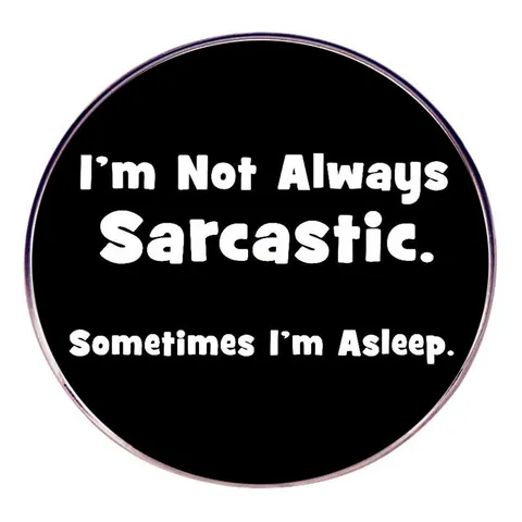 I'm Not Always Sarcastic Sometimes I'm Asleep Enamel Pin Funny Sarcastic Quote Round Alloy Brooch Badge For Clothing Bags Jewelry Gift