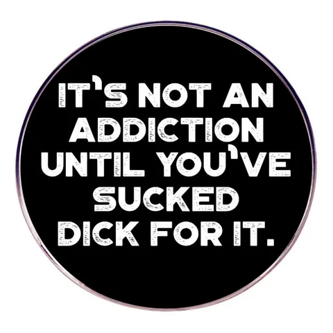 Funny Quote Enamel Pin Not An Addiction Round Alloy Badge Brooch For Backpack Clothing Accessories Unisex Humorous Jewelry
