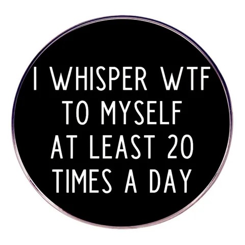 Épinglette en Émail avec Slogan Humoristique Broche Ronde en Alliage I Whisper WTF To Myself Badge Drôle pour Sac à Dos Vêtements Unisexe