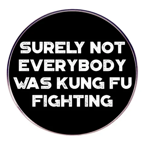 Humorvolle Runde Metall Brosche Pin Surely Not Everybody Was Kung Fu Fighting Schriftzug Abzeichen Reversnadel Schmuck Zubehör Geschenk