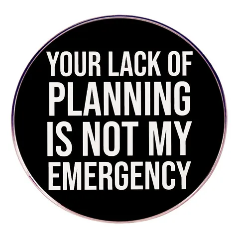 Your Lack Of Planning Is Not My Emergency Runde Emaille Pin Lustiges Büro Zitat Legierung Abzeichen Brosche Für Damen Herren