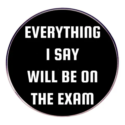 Everything I Say Will Be On The Exam Spilla in Lega Rotonda con Citazione Umoristica per Insegnanti Studenti Gioielli Scuola Regalo