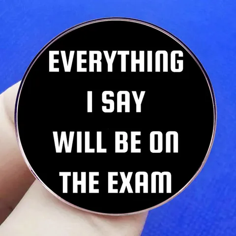 Everything I Say Will Be On The Exam Spilla in Lega Rotonda con Citazione Umoristica per Insegnanti Studenti Gioielli Scuola Regalo