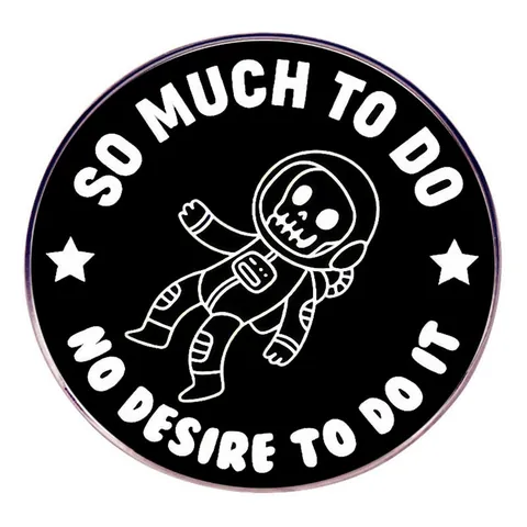 Skelett Astronaut Emaille Pin Lustiges Zitat So Much To Do Rund Legierung Brosche Für Rucksack Jacke Kleidung Schmuck Deko