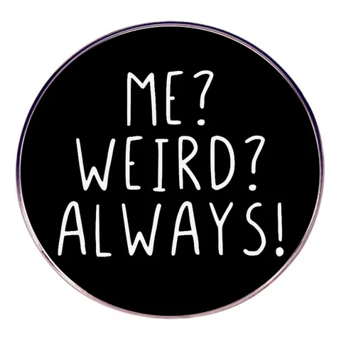 Humorvolle Runde Legierung Emaille Pin Me Weird Always Schriftzug Brosche Abzeichen Für Kleidung Rucksack Zubehör Unisex Schmuck