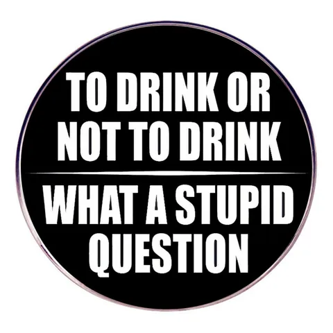 Broche En Alliage Rond Citation Humoristique To Drink Or Not To Drink Pour Vêtements Sacs Unisexe Badge Drôle Bijoux Accessoires Cadeau