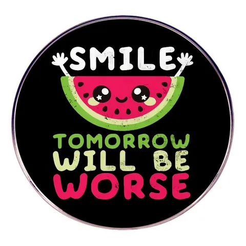 Pin de Esmalte Divertido Smile Tomorrow Will Be Worse Sandía Dibujos Animados Insignia Redonda de Metal para Ropa Mochila Joyería