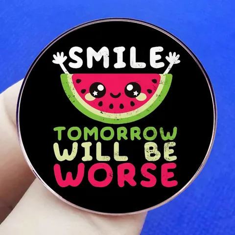 Pin de Esmalte Divertido Smile Tomorrow Will Be Worse Sandía Dibujos Animados Insignia Redonda de Metal para Ropa Mochila Joyería