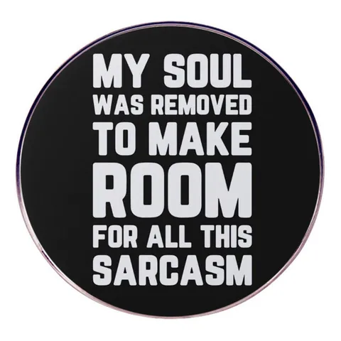 Broche con Cita My Soul Was Removed To Make Room For All This Sarcasm Redondo de Aleación Humor Pin para Ropa Bolsos