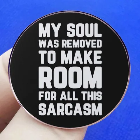 Broche con Cita My Soul Was Removed To Make Room For All This Sarcasm Redondo de Aleación Humor Pin para Ropa Bolsos