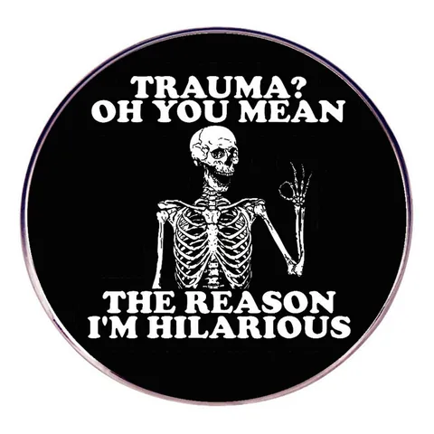 Spilla in Lega con Citazione Divertente Scheletro Tonda Trauma Oh You Mean The Reason I'm Hilarious Distintivo per Vestiti