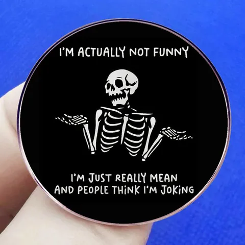 Sarcastische Humor Skelet Ronde Emaille Pin Badge Legering Gemeen Citaten Broche Voor Rugzak Kleding Accessoires Voor Mannen Vrouwen Punk Sieraden