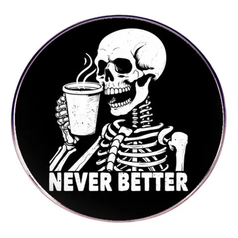 Divertido Pin de Esmalte Calavera Café Never Better Insignia Broche Circular de Aleación para Mochila Ropa Sombrero