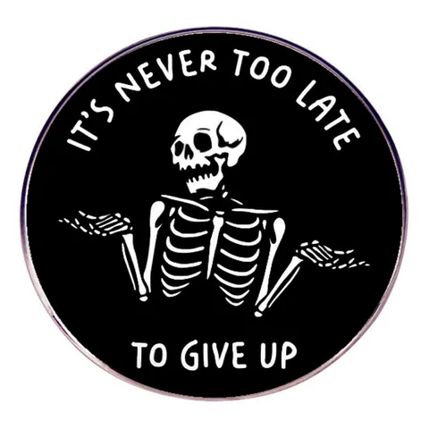 Épinglette en Émail It's Never Too Late To Give Up Squelette Qui Hausse les Épaules Badge Citation Drôle Broche en Alliage pour Sac à Dos
