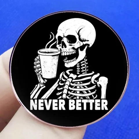 Divertido Pin de Esmalte Calavera Café Never Better Insignia Broche Circular de Aleación para Mochila Ropa Sombrero