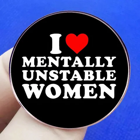 Humoristische Slogan Metalen Broche Pin I Love Mentally Unstable Women Ronde Legering Badge Voor Kleding Rugzak Decoratie