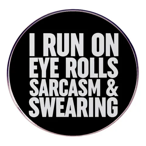 Spilla Rotonda in Lega con Slogan Sarcastico Divertente I Run On Eye Rolls Sarcasm And Swearing Spilla Smaltata per Gioielli