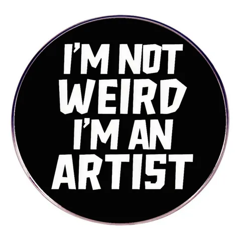 I'm Not Weird I'm An Artist Brooch Round Alloy Badge Black White Slogan Minimalist Jewelry For Backpack Clothing Accessories