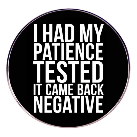 Humorvoller Englischer Slogan Runder Legierung Brosche I Had My Patience Tested It Came Back Negative Abzeichen Pin Schmuck