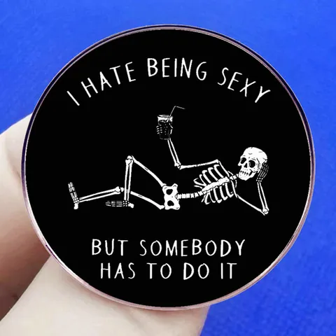 Humorous Skeleton Brooch Pin I Hate Being Sexy But Somebody Has To Do It Alloy Round Badge Gothic Jewelry For Clothes
