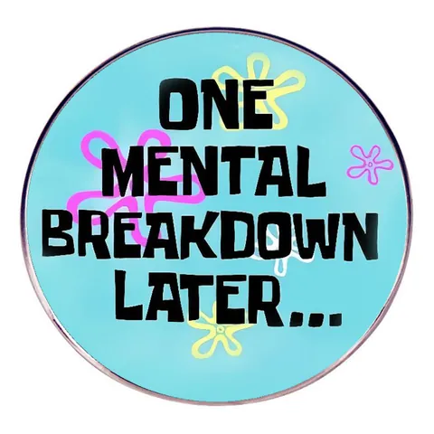 One Mental Breakdown Later Round Cartoon Brooch Alloy Enamel Flower Badge Pin For Clothes Bags Jewelry Gift Unisex Accessories