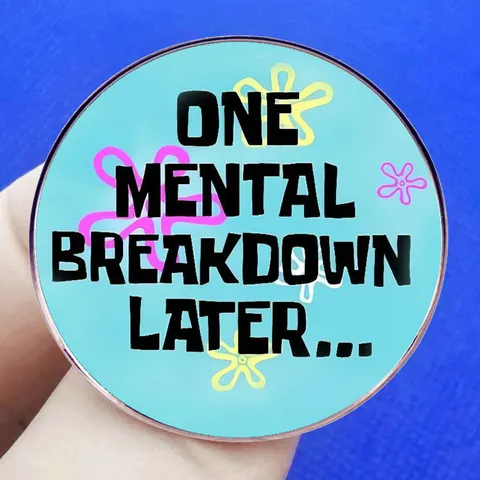 One Mental Breakdown Later Round Cartoon Brooch Alloy Enamel Flower Badge Pin For Clothes Bags Jewelry Gift Unisex Accessories