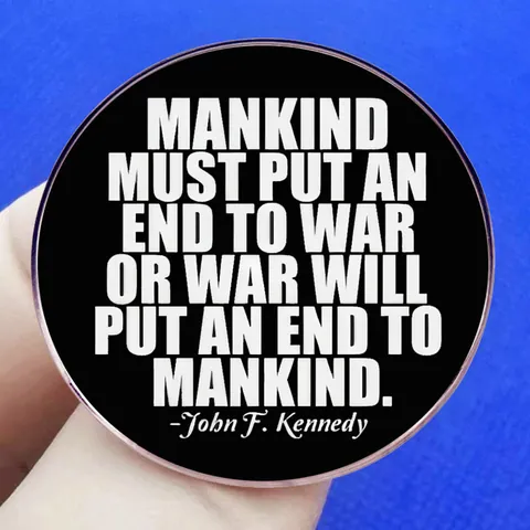 Mankind Must Put An End To War Anti-War Quote Brooch Pin Alloy Round Badge John F. Kennedy Peace Slogan Jewelry For Unisex