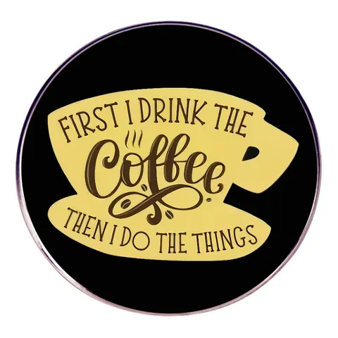 Spilla in Smalto Caffè Divertente First I Drink The Coffee Rotonda Spilla in Lega Distintivo con Scritte Umoristiche per Vestiti Borsa