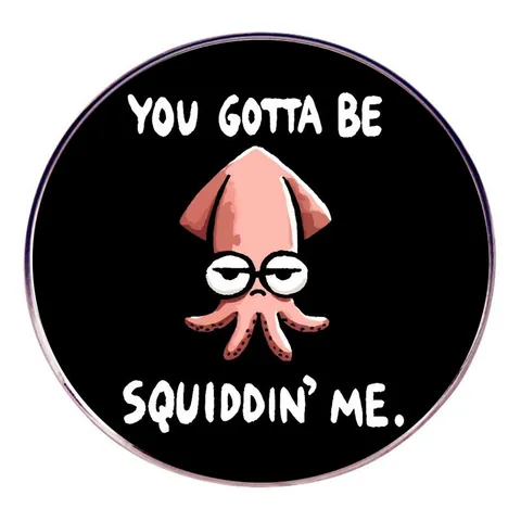 Grappige Inktvis Cartoon Emaille Pin Legering Badge You Gotta Be Squiddin Me Slogan Broche Sieraden Voor Kleding Rugzak