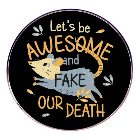 Funny Let's Be Awesome And Fake Our Death Opossum Enamel Pin Round Alloy Badge Cartoon Animal Brooch For Backpack Clothing Accessories