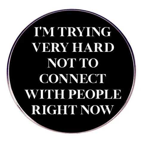 I'm Trying Very Hard Not To Connect With People Right Now Broche de Esmalte Redondo Aleación Insignia con Cita Divertida para Mochila
