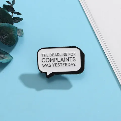 Creative Alloy Enamel Speech Bubble Brooch Pin Funny English Slogan Badge The Deadline For Complaints Was Yesterday Accessory