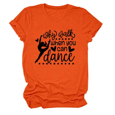 Γυναικείο Casual T-Shirt από Μείγμα Βαμβακιού Why Walk When You Can Dance Εκτύπωση Γραμμάτων Στρογγυλή Λαιμόκοψη Κοντό Μανίκι