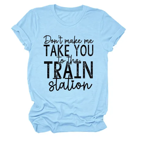 Camiseta con Eslogan Don't Make Me Take You To The Train Station para Mujer Casual Mezcla de Algodón Cuello Redondo Manga Corta