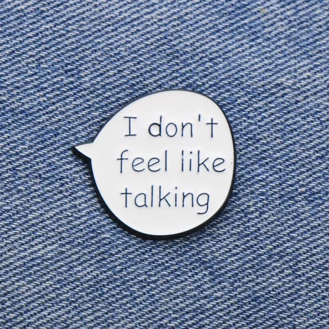 I Don't Feel Like Talking Funny Slogan Enamel Pin Speech Bubble Alloy Brooch Badge For Clothing Bags Decoration Gift