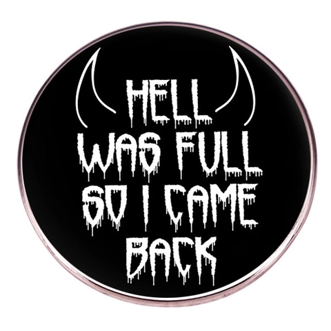 Spilla Hell Was Full So I Came Back in Lega Rotonda con Slogan Badge per Zaino Giacca Accessorio Gioielli Regalo