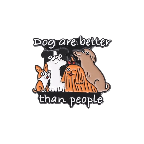 Cartoon Dog Alloy Enamel Brooch Cute Animal Badge Individual Dog Are Better Than People Quote Personalized Badge Jewelry For Dog Lover