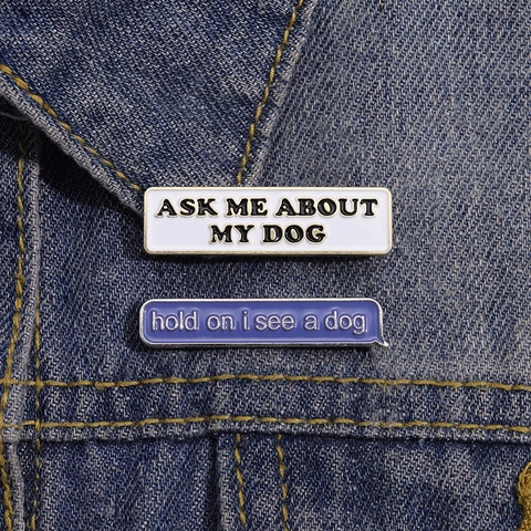 Hund Emaille Pin Brosche Legierung Buchstabendruck Ask Me About My Dog Neuheit Abzeichen Zubehör Für Tierliebhaber