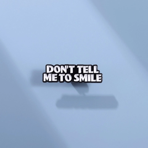 Don't Tell Me To Smile Enamel Pin Alloy Brooch Slogan Badge For Clothes Bag Fashion Jewelry Accessory For Unisex Daily Decor