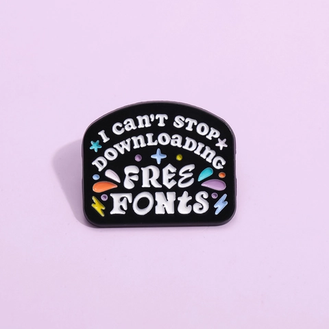 Funny English Letter Slogan Enamel Brooch I Can't Stop Downloading Free Fonts Alloy Badge Pin For Jackets Hats Jewelry