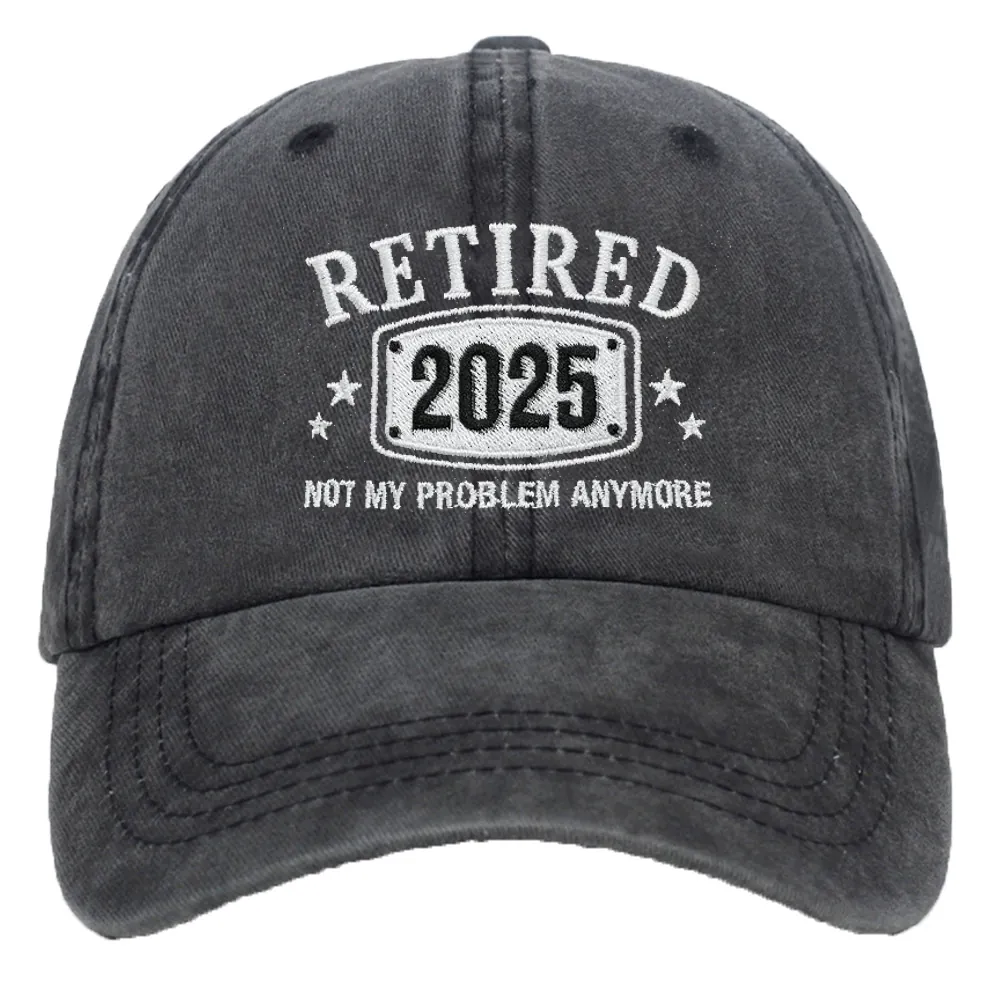 Retired 2025 Not My Problem Anymore Washed Cotton Baseball Cap Embroidered Adjustable Dad Hat For Men Women Outdoor Sun Hat